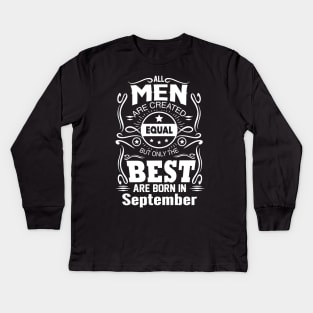 All Men Are Created Equal - The Best Are Born in September Kids Long Sleeve T-Shirt